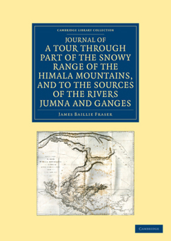 Paperback Journal of a Tour Through Part of the Snowy Range of the Himala Mountains, and to the Sources of the Rivers Jumna and Ganges Book