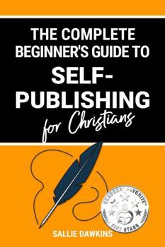 Paperback The Complete Beginner's Guide to Self-Publishing for Christians Book