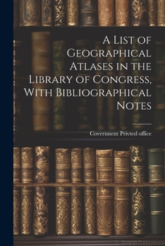 Paperback A List of Geographical Atlases in the Library of Congress, With Bibliographical Notes Book