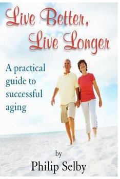 Paperback Live Better, Live Longer: A Practical Guide to Successful Aging Book