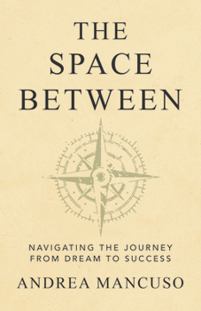 Paperback The Space Between: Navigating the Journey from Dream to Success Book