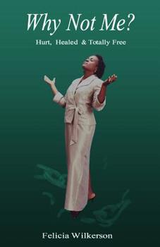 Paperback Why Not Me?: Hurt, Healed & Totally Free Book
