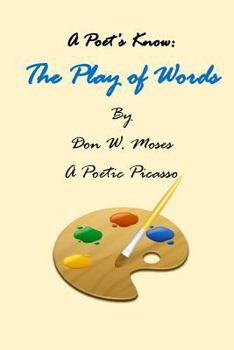 Paperback The Play of Words ' A Poet's Know": A Poetic Picasso (The Lessons of Life: Spiritual Insights) Book