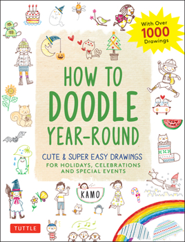 Paperback How to Doodle Year-Round: Cute & Super Easy Drawings for Holidays, Celebrations and Special Events - With Over 1000 Drawings Book