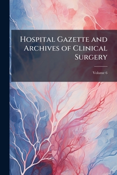 Paperback Hospital Gazette and Archives of Clinical Surgery; Volume 6 Book