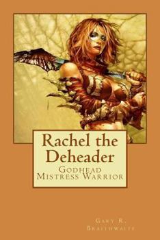 Paperback Rachel the Deheader: Godhead Mistress Warrior Book