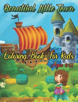 Beautiful Little Town Coloring Book For Kids Ages 8-12: A Fun coloring book for kids ( Volume-1)