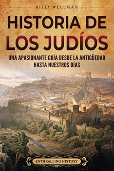 Historia de los judíos: Una apasionante guía desde la Antigüedad hasta nuestros días (Historia de la Iglesia) (Spanish Edition)