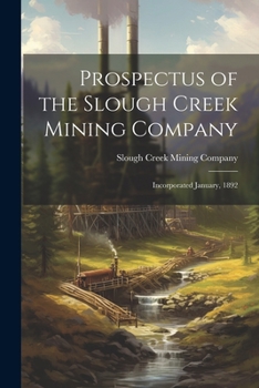 Paperback Prospectus of the Slough Creek Mining Company: Incorporated January, 1892 Book