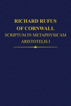 Hardcover Richard Rufus of Cornwall: Scriptum in Metaphysicam Aristotelis I. Alpha to Epsilon Book
