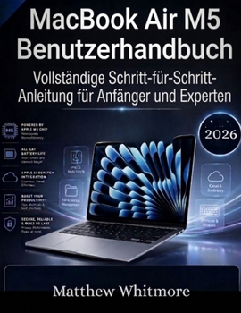 MacBook Air M5 Benutzerhandbuch: Vollständige Schritt-für-Schritt-Anleitung für Anfänger und Experten (German Edition)