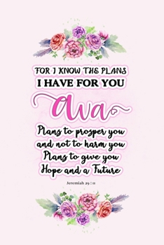 Paperback I know the plans I have for you Ava: Jeremiah 29:11 - Personalized Name notebook / Journal: Name gifts for girls and women: School College Graduation Book