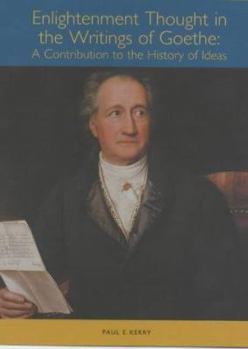 Enlightenment Thought in the Writings of Goethe: A Contribution to the History of Ideas (Studies in German Literature Linguistics and Culture)