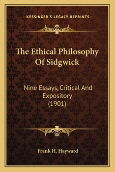 Paperback The Ethical Philosophy Of Sidgwick: Nine Essays, Critical And Expository (1901) Book