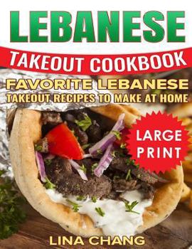 Paperback Lebanese Takeout Cookbook: ***Black and White Large Print Edition*** Favorite Lebanese Takeout Recipes to Make at Home [Large Print] Book
