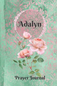 Paperback Adalyn Personalized Name Praise and Worship Prayer Journal: Religious Devotional Sermon Journal in Green and Pink Damask Lace with Roses on Glossy Cov Book