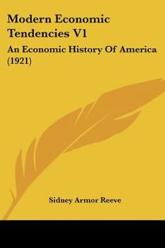 Modern Economic Tendencies V1: An Economic History Of America