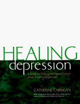 Paperback Healing Depression: A Guide to Making Intelligent Choices About Treating Depression (Heartsfire Healing Series) Book