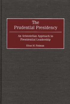 Hardcover The Prudential Presidency: An Aristotelian Approach to Presidential Leadership Book