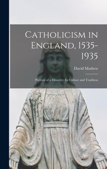 Hardcover Catholicism in England, 1535-1935; Portrait of a Minority: Its Culture and Tradition Book