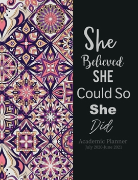 Academic Planner July 2020-June 2021 She Believed She Could So She Did : Mandalas Scheduler Organizer 52 Week Academic Planner Time Management Appointment Book College Students High School Teachers