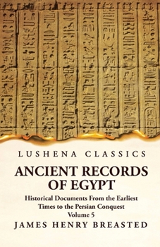 Paperback Ancient Records of Egypt Historical Documents From the Earliest Times to the Persian Conquest, Collected, Edited and Translated With Commentary; Indic Book