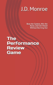 Paperback The Performance Review Game: Beat the System, Win the Raise, and Get Ahead Without Burning Out Book