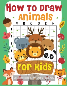Paperback How to Draw Animals for Kids: The Fun and Simple Step by Step Drawing Book for Kids to Learn to Draw All Kinds of Animals (How to Draw for Boys and Book