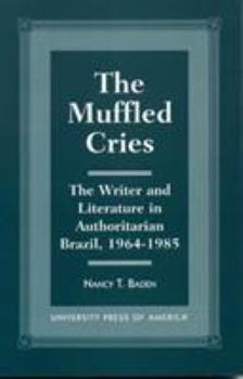 Paperback The Muffled Cries: The Writer and Literature in Authoritarian Brazil, 1964-1985 Book