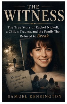 THE WITNESS: The True Story of Rachel Nickell, a Child's Trauma, and the Family That Refused to Break