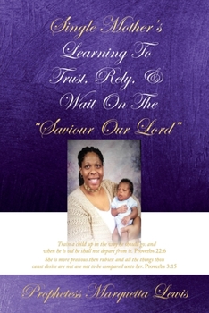 Paperback Single Mother's Learning To Trust, Rely, & Wait On The "Saviour Our Lord" Book