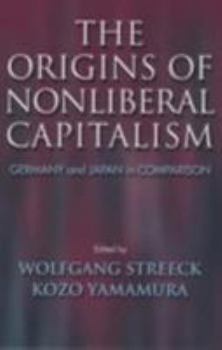 The Origins of Nonliberal Capitalism: Germany and Japan in Comparison - Book  of the Cornell Studies in Political Economy
