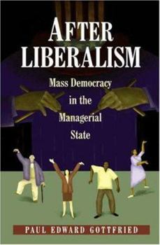 Hardcover After Liberalism: Mass Democracy in the Managerial State Book