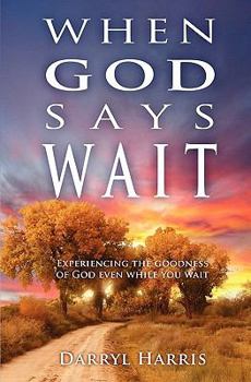 Paperback When God Says Wait: Experiencing the Goodness of God Even While You Wait Book