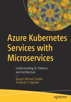 Paperback Azure Kubernetes Services with Microservices: Understanding Its Patterns and Architecture Book