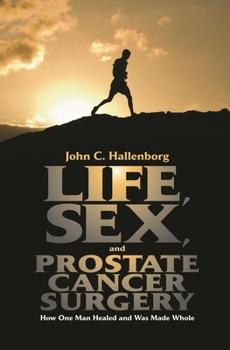 Hardcover Life, Sex, and Prostate Cancer Surgery: How One Man Healed and Was Made Whole Book