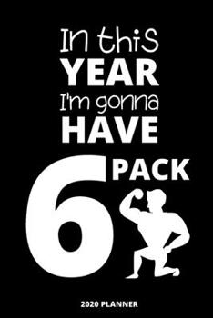 In this year I'm gonna have 6pack. Planner 2020: Blank daily and weekly calendar 2020 to organize your life day by day! Perfect gift for men, women, entrepreneurs and students.