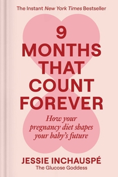 Hardcover 9 Months That Count Forever: How Your Pregnancy Diet Shapes Your Baby's Future Book