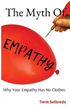 Paperback The Myth Of Empathy: Why Your Empathy Has No Clothes Book