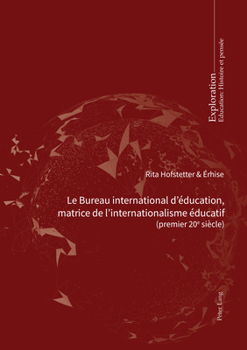 Le Bureau International d'Éducation, Matrice de l'Internationalisme Éducatif 978-2-8076-1919-7: (Premier 20e Siècle) Pour Une Charte Des Aspirations ... Éducative (Exploration, 195)