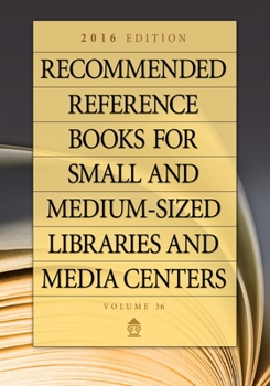Hardcover Recommended Reference Books for Small and Medium-Sized Libraries and Media Centers: 2016 Edition, Volume 36 Book