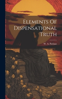Hardcover Elements Of Dispensational Truth Book