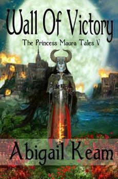 Wall Of Victory - Book #5 of the Princess Maura Tales
