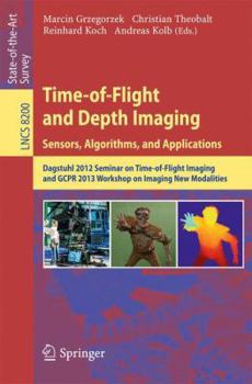 Paperback Time-Of-Flight and Depth Imaging. Sensors, Algorithms and Applications: Dagstuhl Seminar 2012 and Gcpr Workshop on Imaging New Modalities Book