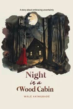 Night In A Wood Cabin: A story about embracing uncertainty (Golden Threads of Inspirational Stories)