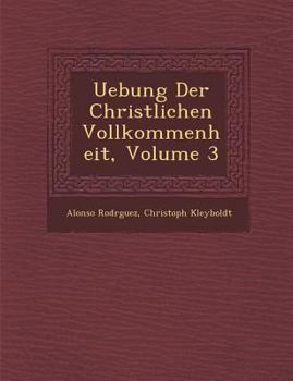 Paperback Uebung Der Christlichen Vollkommenheit, Volume 3 [German] Book