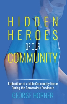 Paperback Hidden Heroes of our Community: Reflections of a Male Community Nurse During the Coronavirus Pandemic Book