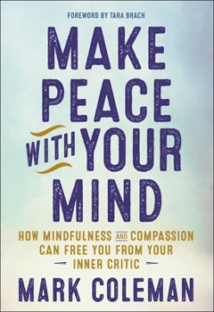 Paperback Make Peace with Your Mind: How Mindfulness and Compassion Can Free You from Your Inner Critic Book