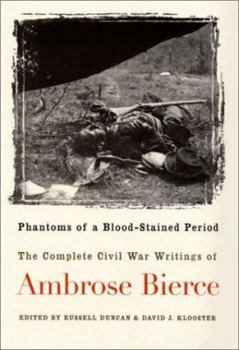 Hardcover Phantoms of a Blood-Stained Period: The Complete Civil War Writings of Ambrose Bierce Book