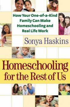 Paperback Homeschooling for the Rest of Us: How Your One-Of-A-Kind Family Can Make Homeschooling and Real Life Work Book